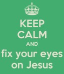 keep-calm-and-fix-your-eyes-on-jesus