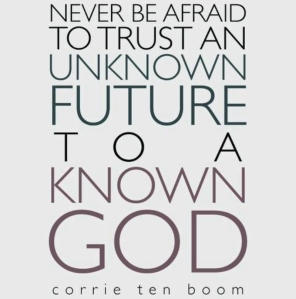 never-be-afraid-to-trust-an-unknown-future-to-a-known-god-corrie-ten-boom